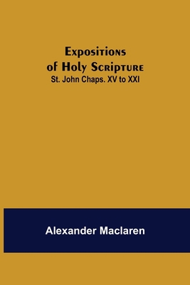 Expositions of Holy Scripture: St. John Chaps. ... 9355341547 Book Cover