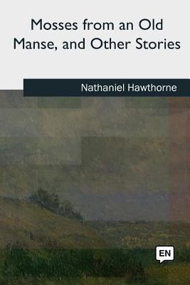 Mosses from an Old Manse, and Other Stories 1727731956 Book Cover