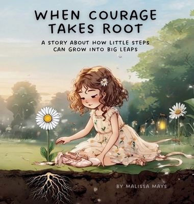 When Courage Takes Root: A Story About How Litt... B0FV9X13ZH Book Cover