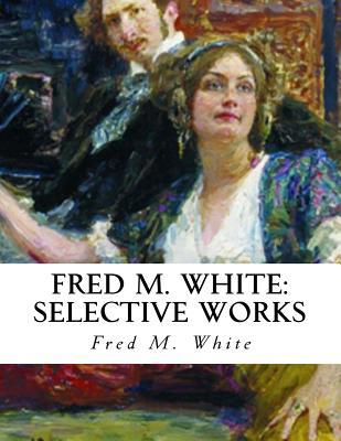 Fred M. White: Selective Works 1532987986 Book Cover