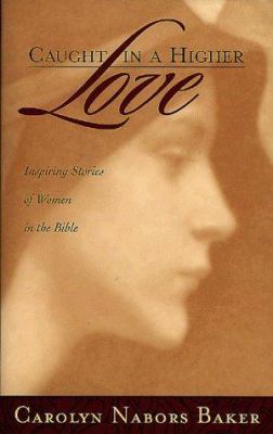 Caught in a Higher Love: Inspiring Stories of W... 0805411984 Book Cover