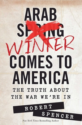 Arab Winter Comes to America: The Truth about t... 1621572048 Book Cover