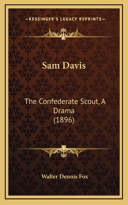 Sam Davis: The Confederate Scout, A Drama (1896) 1169038263 Book Cover