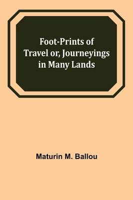 Foot-prints of Travel or, Journeyings in Many L... 9356083924 Book Cover