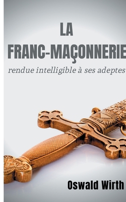 La Franc-maçonnerie rendue intelligible à ses a... [French] 2322239631 Book Cover