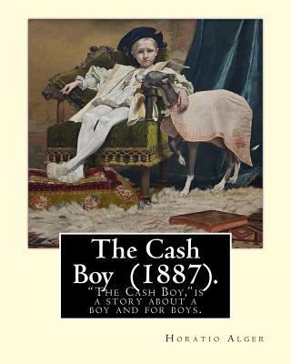 The Cash Boy (1887). By: Horatio Alger: "The Ca... 1720726221 Book Cover