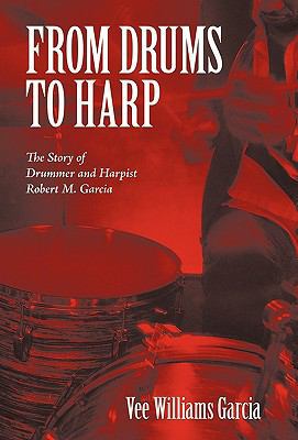 From Drums to Harp: The Story of Drummer and Ha... 1450250440 Book Cover