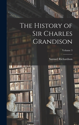 The History of Sir Charles Grandison; Volume 3 1017597111 Book Cover
