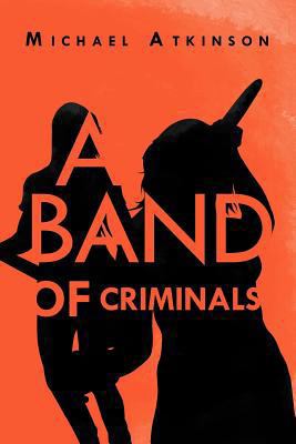 A Band of Criminals 1469160706 Book Cover