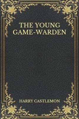 The Young Game-Warden B08N3K5G1H Book Cover