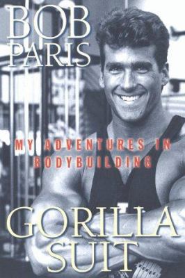 Gorilla Suit: My Adventures In Bodybuilding 0312194587 Book Cover