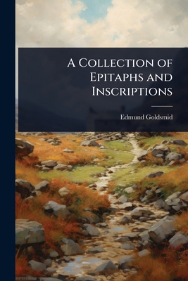 A Collection of Epitaphs and Inscriptions 1023679809 Book Cover
