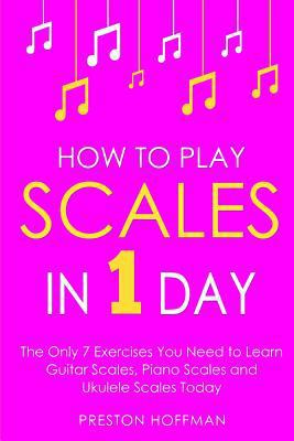 How to Play Scales: In 1 Day - The Only 7 Exerc... 1985873362 Book Cover