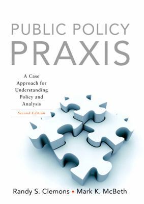 Public Policy Praxis: A Case Approach for Under... 0136056520 Book Cover