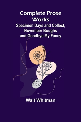 Complete Prose Works; Specimen Days and Collect... 9355898819 Book Cover