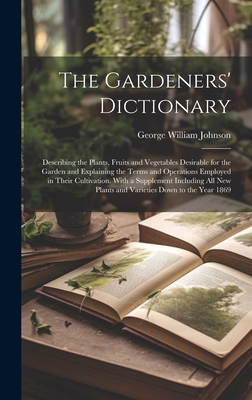 The Gardeners' Dictionary: Describing the Plant... 1020029242 Book Cover