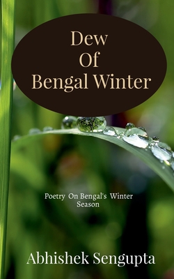 Dew Of Bengal Winter: Poetry on Bengal's Winter... 1646785223 Book Cover