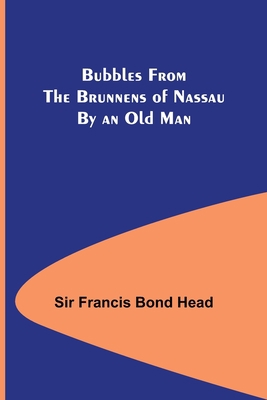 Bubbles from the Brunnens of Nassau By an Old Man. 9356088144 Book Cover