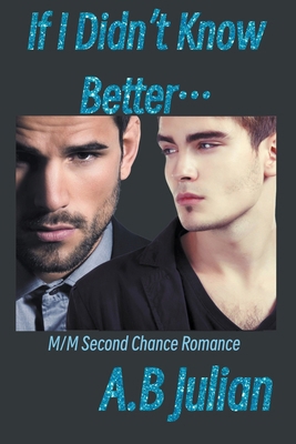 If I Didn't Know Better... M/M Second Chance Ro... B0CX82TTNP Book Cover