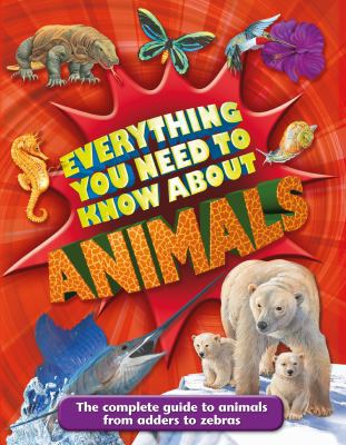 Everything You Need to Know about Animals 0753469758 Book Cover