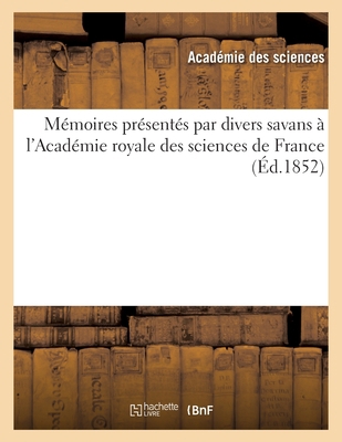 Mémoires Présentés Par Divers Savans À l'Académ... [French] 2329505213 Book Cover