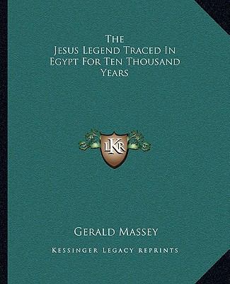 The Jesus Legend Traced In Egypt For Ten Thousa... 1162913347 Book Cover