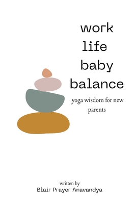 Work Life Baby Balance: A Yoga-Inspired Guide t... B0DQDSNNXB Book Cover