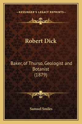 Robert Dick: Baker, of Thurso, Geologist and Bo... 1163989592 Book Cover