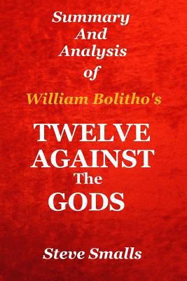 Paperback Twelve Against the Gods: Summary and Analysis : Key Lessons from the Classic Book by William Bolitho! Book
