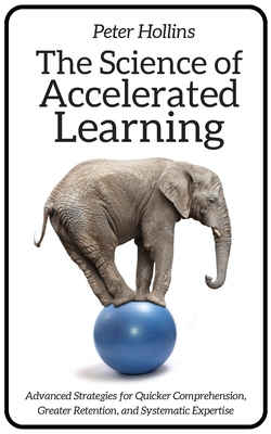 The Science of Accelerated Learning: Advanced S... 1647430046 Book Cover