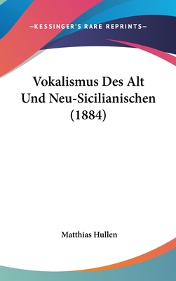 Vokalismus Des Alt Und Neu-Sicilianischen (1884) [German] 1162347279 Book Cover
