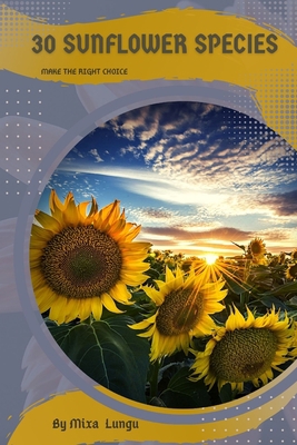 30 Sunflower species: Make the right choice B0C2S5MVLK Book Cover