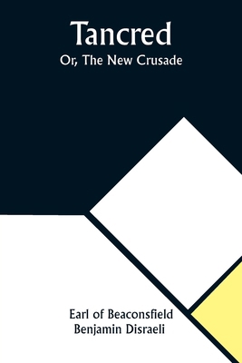 Tancred; Or, The New Crusade 9357923373 Book Cover