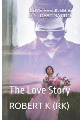 Love Feelings & Destination: The Love Story B0G2KXRK9C Book Cover