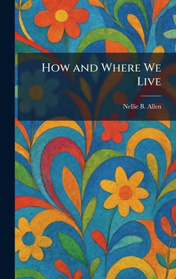 How and Where We Live 1025725433 Book Cover