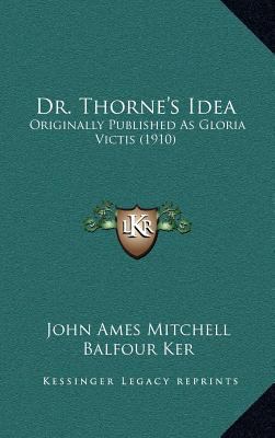 Dr. Thorne's Idea: Originally Published As Glor... 1164739921 Book Cover