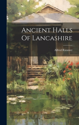 Ancient Halls Of Lancashire 101974653X Book Cover