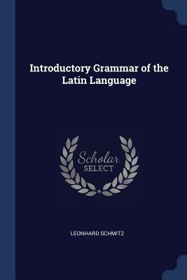 Introductory Grammar of the Latin Language 1296788709 Book Cover