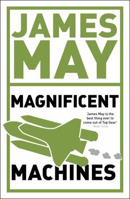 James May's Magnificent Machines: How Men in Sh... 0340950927 Book Cover