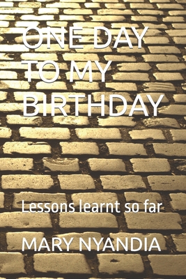 One Day to My Birthday: Lessons learnt so far B0C1DN673F Book Cover