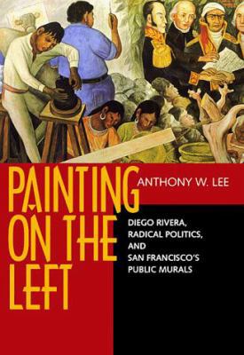 Painting on the Left: Diego Rivera, Radical Pol... 0520211332 Book Cover