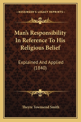 Man's Responsibility In Reference To His Religi... 1165603578 Book Cover