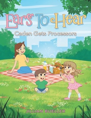Ears To Hear: Caden Gets Processors B0DLZSG7LH Book Cover