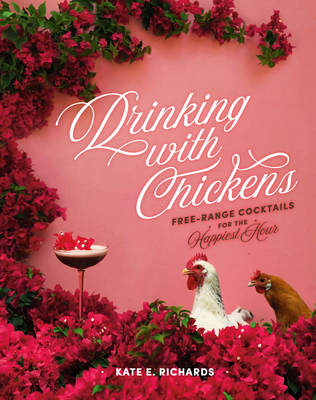 Drinking with Chickens: Free-Range Cocktails fo... 0762494433 Book Cover