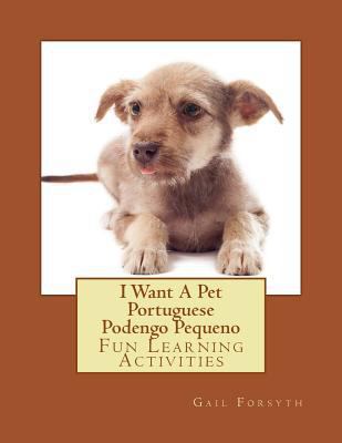 I Want A Pet Portuguese Podengo Pequeno: Fun Le... 1500143960 Book Cover
