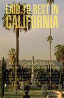 Laid to Rest in California: A Guide to the Ceme... 0762741015 Book Cover