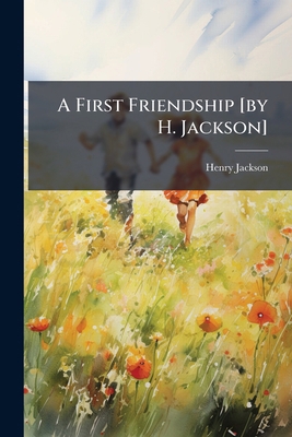 A First Friendship [by H. Jackson] 1178848701 Book Cover