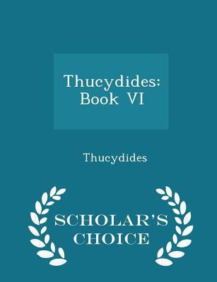 Thucydides: Book VI - Scholar's Choice Edition 1297159012 Book Cover