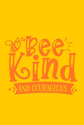 Bee Kind And Courageous: Blank Lined Notebook Journal: Motivational Inspirational Quote Gifts For Sister Mom Dad Brother Friend Him Her 6x9 | 110 Blank  Pages | Plain White Paper | Soft Cover Book