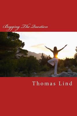 Begging The Question: Roots Of Deception 0980098912 Book Cover